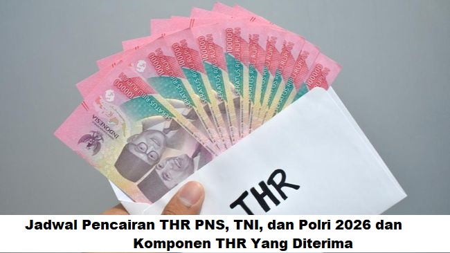 Jadwal Pencairan THR PNS, TNI, dan Polri 2026 dan Komponen THR Yang Diterima