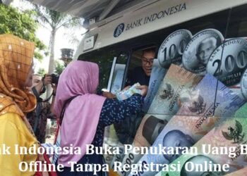 Bank Indonesia Buka Penukaran Uang Baru Offline Tanpa Registrasi Online