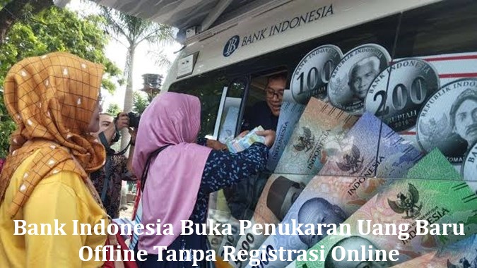 Bank Indonesia Buka Penukaran Uang Baru Offline Tanpa Registrasi Online