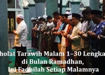 Sholat Tarawih Malam 1–30 Lengkap di Bulan Ramadhan, Ini Fadhilah Setiap Malamnya