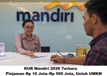 KUR Mandiri 2026 Terbaru: Pinjaman Rp 10 Juta–Rp 500 Juta, Untuk UMKM