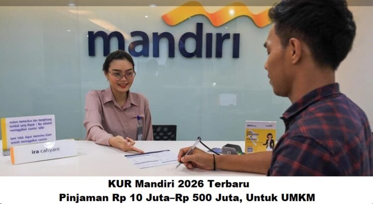 KUR Mandiri 2026 Terbaru: Pinjaman Rp 10 Juta–Rp 500 Juta, Untuk UMKM