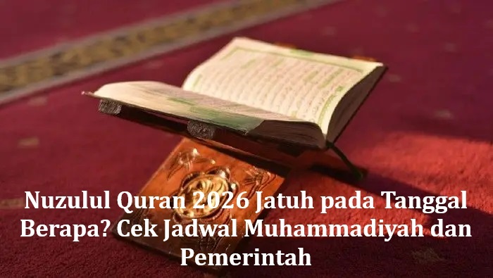 Nuzulul Quran 2026 Jatuh pada Tanggal Berapa? Cek Jadwal Muhammadiyah dan Pemerintah