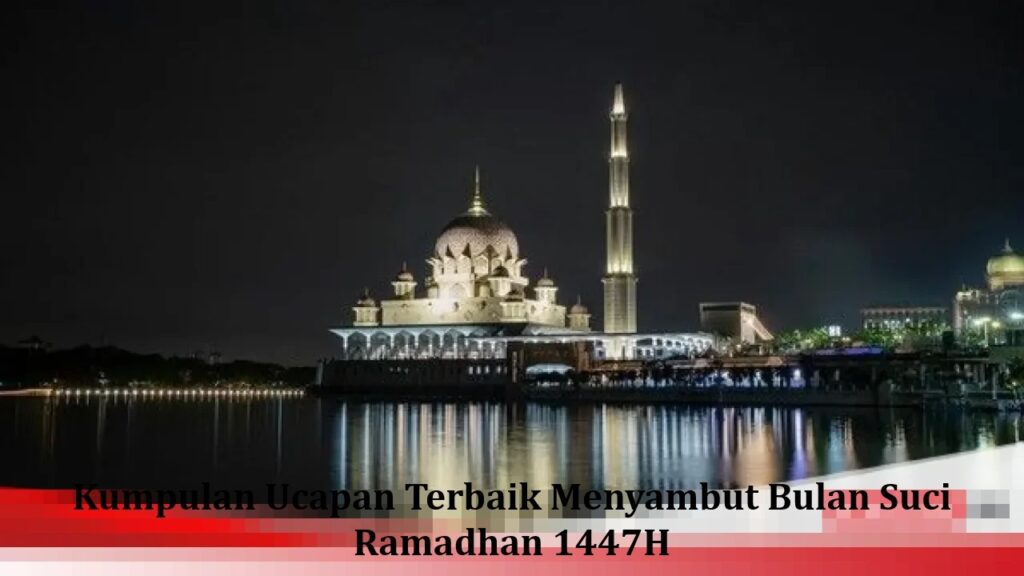 Kumpulan Ucapan Terbaik Menyambut Bulan Suci Ramadhan 1447H