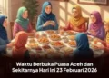 Waktu Buka Puasa Banda Aceh dan Sekitarnya Hari Ini 23 Februari 2026