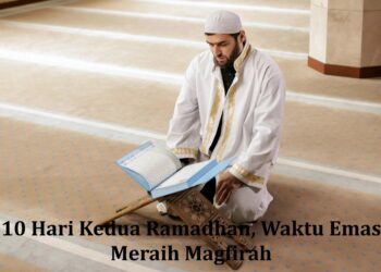 10 Hari Kedua Ramadhan, Waktu Emas Meraih Magfirah