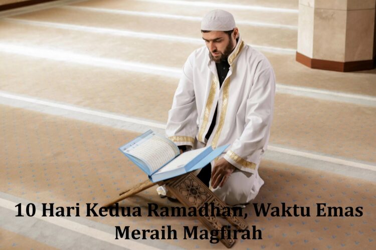 10 Hari Kedua Ramadhan, Waktu Emas Meraih Magfirah