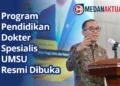 Program Pendidikan Dokter Spesialis UMSU Resmi Dibuka