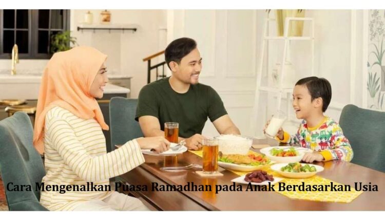 Cara Mengenalkan Puasa Ramadhan pada Anak Berdasarkan Usia