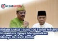 Rektor UMSU : Buku 100 Tokoh Melayu Nusantara Upaya Mengenalkan Melayu Ke Level Dunia