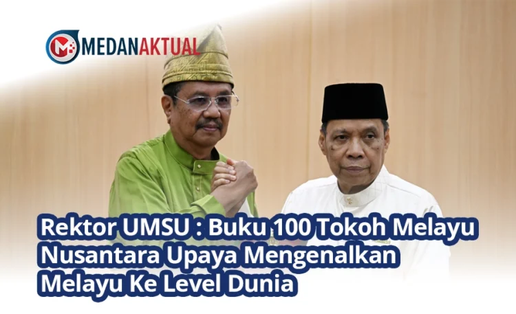 Rektor UMSU : Buku 100 Tokoh Melayu Nusantara Upaya Mengenalkan Melayu Ke Level Dunia