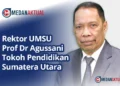 Profil Rektor UMSU Prof Dr Agussani MAP, Tokoh Pendidikan Sumatera Utara