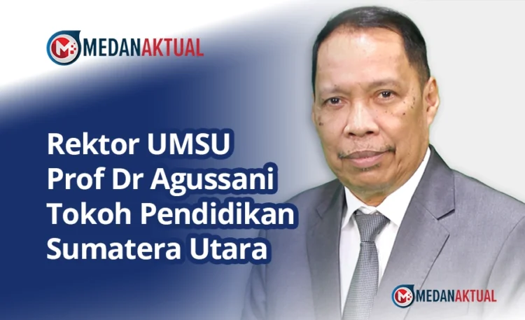 Profil Rektor UMSU Prof Dr Agussani MAP, Tokoh Pendidikan Sumatera Utara