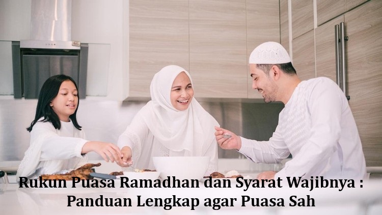 Rukun Puasa Ramadhan dan Syarat Wajibnya : Panduan Lengkap agar Puasa Sah