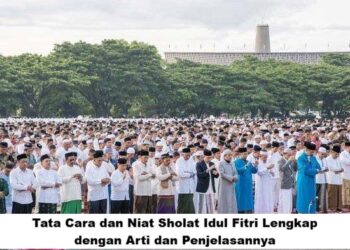 Tata Cara dan Niat Sholat Idul Fitri Lengkap dengan Arti dan Penjelasannya