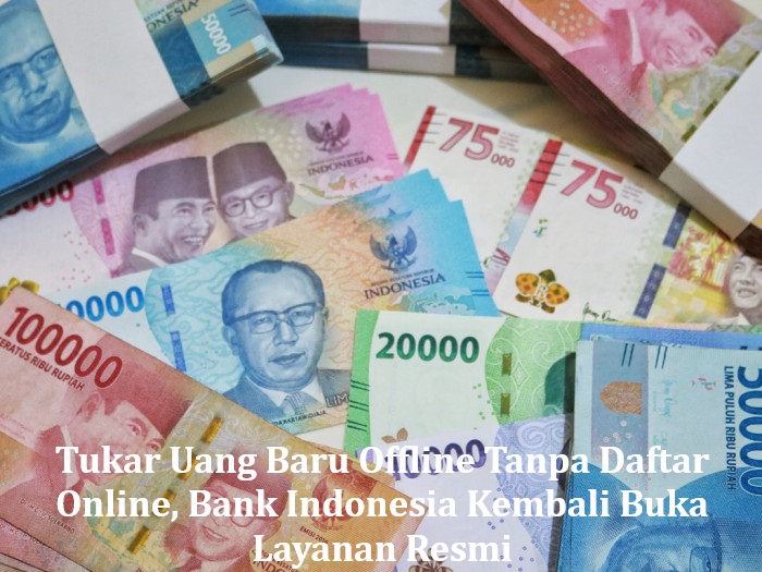 Tukar Uang Baru Offline Tanpa Daftar Online, Bank Indonesia Kembali Buka Layanan Resmi