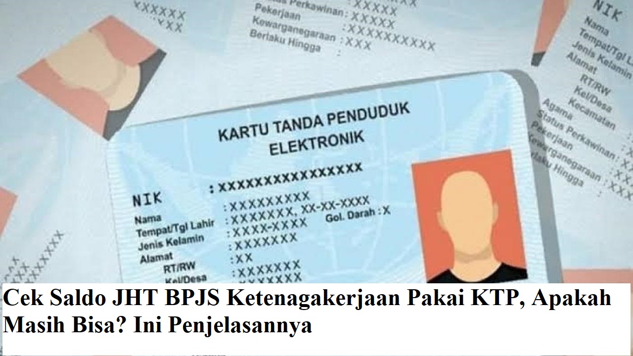 Cek Saldo JHT BPJS Ketenagakerjaan Pakai KTP, Apakah Masih Bisa? Ini Penjelasannya