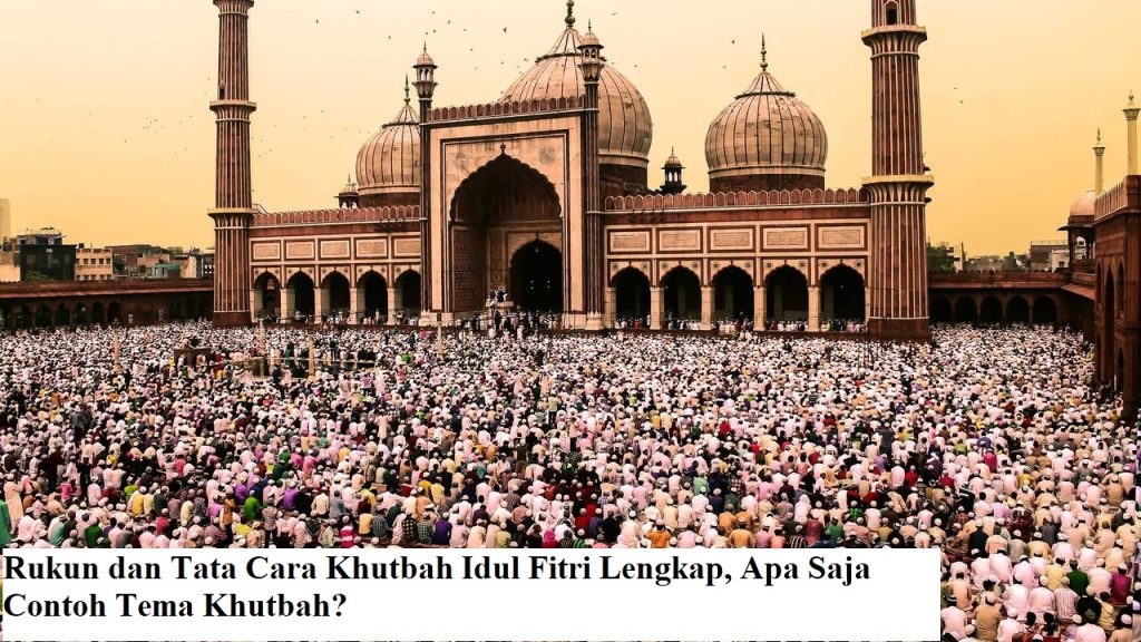 Rukun dan Tata Cara Khutbah Idul Fitri Lengkap, Apa Saja Contoh Tema Khutbah?