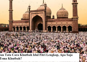 Rukun dan Tata Cara Khutbah Idul Fitri Lengkap, Apa Saja Contoh Tema Khutbah?