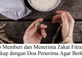 Adab Memberi dan Menerima Zakat Fitrah, Lengkap dengan Doa Penerima Agar Berkah