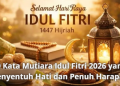 50 Kata Mutiara Idul Fitri 2026 yang Menyentuh Hati dan Penuh Harapan