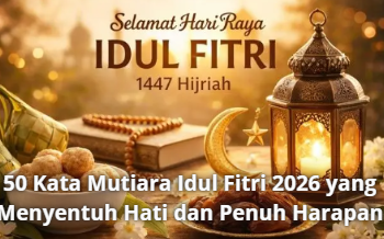 50 Kata Mutiara Idul Fitri 2026 yang Menyentuh Hati dan Penuh Harapan