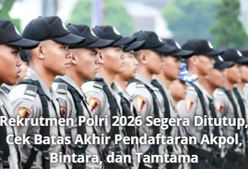 Rekrutmen Polri 2026 Segera Ditutup, Cek Batas Akhir Pendaftaran Akpol, Bintara, dan Tamtama
