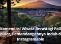 Rekomendasi Wisata Berastagi Paling Populer, Pemandangannya Indah dan Instagramable