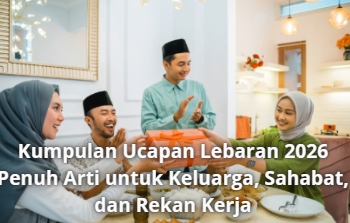 Kumpulan Ucapan Lebaran 2026 Penuh Arti untuk Keluarga, Sahabat, dan Rekan Kerja