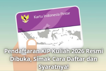 Pendaftaran KIP Kuliah 2026 Resmi Dibuka, Simak Cara Daftar dan Syaratnya!