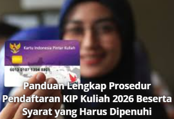 Panduan Lengkap Prosedur Pendaftaran KIP Kuliah 2026 Beserta Syarat yang Harus Dipenuhi