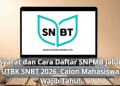 Syarat dan Cara Daftar SNPMB Jalur UTBK SNBT 2026, Calon Mahasiswa Wajib Tahu!