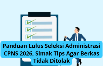 Panduan Lulus Seleksi Administrasi CPNS 2026, Simak Tips Agar Berkas Tidak Ditolak