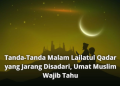 Tanda-Tanda Malam Lailatul Qadar yang Jarang Disadari, Umat Muslim Wajib Tahu