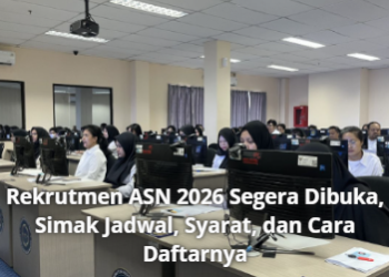 Rekrutmen ASN 2026 Segera Dibuka, Simak Jadwal, Syarat, dan Cara Daftarnya