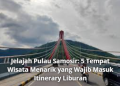 Jelajah Pulau Samosir: 5 Tempat Wisata Menarik yang Wajib Masuk Itinerary Liburan