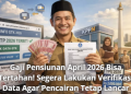 Gaji Pensiunan April 2026 Bisa Tertahan! Segera Lakukan Verifikasi Data Agar Pencairan Tetap Lancar
