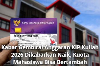 Kabar Gembira! Anggaran KIP Kuliah 2026 Dikabarkan Naik, Kuota Mahasiswa Bisa Bertambah