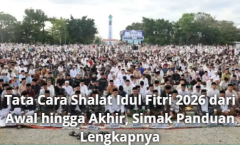 Tata Cara Shalat Idul Fitri 2026 dari Awal hingga Akhir, Simak Panduan Lengkapnya