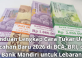Panduan Lengkap Cara Tukar Uang Pecahan Baru 2026 di BCA, BRI, dan Bank Mandiri untuk Lebaran