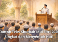 Contoh Teks Khutbah Idul Fitri 2026 Singkat dan Menyentuh Hati