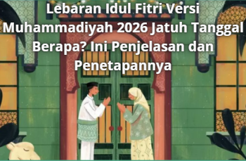 Lebaran Idul Fitri Versi Muhammadiyah 2026 Jatuh Tanggal Berapa? Ini Penjelasan dan Penetapannya