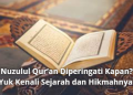 Nuzulul Qur’an Diperingati Kapan? Yuk Kenali Sejarah dan Hikmahnya!