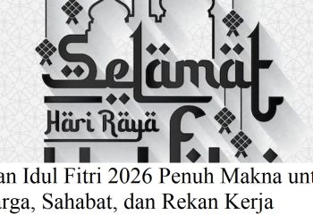 Ucapan Idul Fitri 2026 Penuh Makna untuk Keluarga, Sahabat, dan Rekan Kerja