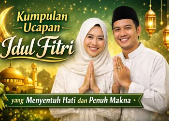 Kumpulan Ucapan Idul Fitri yang Menyentuh Hati dan Penuh Makna