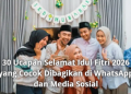 30 Ucapan Selamat Idul Fitri 2026 yang Cocok Dibagikan di WhatsApp dan Media Sosial