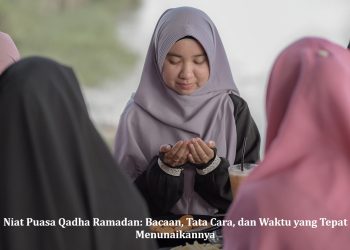 Niat Puasa Qadha Ramadan: Bacaan, Tata Cara, dan Waktu yang Tepat Menunaikannya