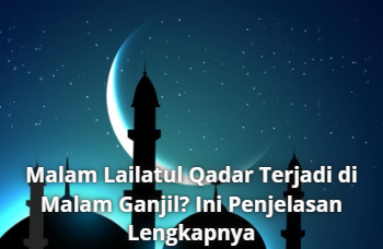 Malam Lailatul Qadar Terjadi di Malam Ganjil? Ini Penjelasan Lengkapnya