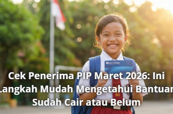 Cek Penerima PIP Maret 2026: Ini Langkah Mudah Mengetahui Bantuan Sudah Cair atau Belum