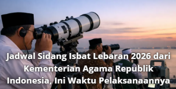Jadwal Sidang Isbat Lebaran 2026 dari Kementerian Agama Republik Indonesia, Ini Waktu Pelaksanaannya